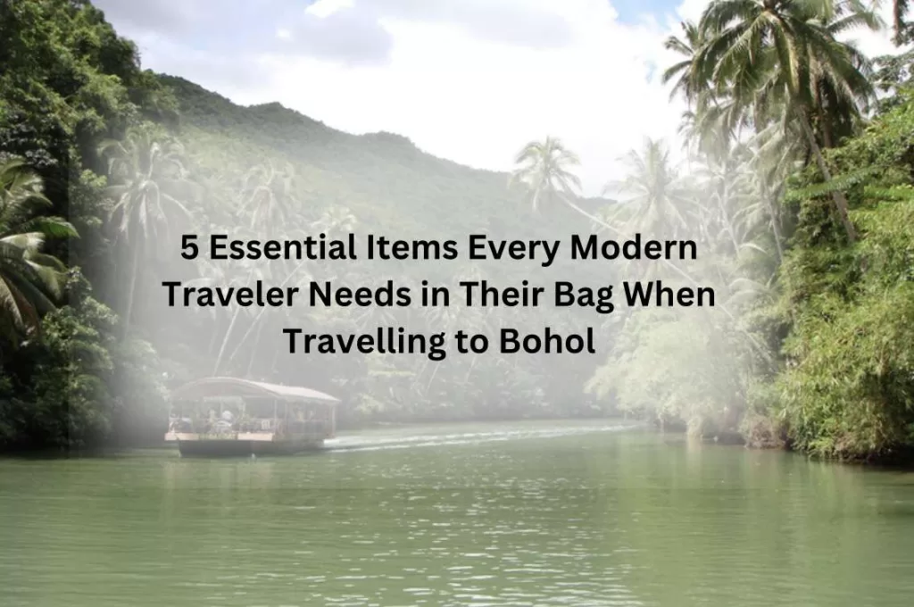 5 Essential Items Every Modern Traveler Needs In Their Bag When Traveling To Bohol